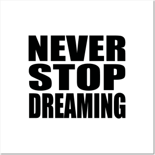 Never stop dreaming Posters and Art